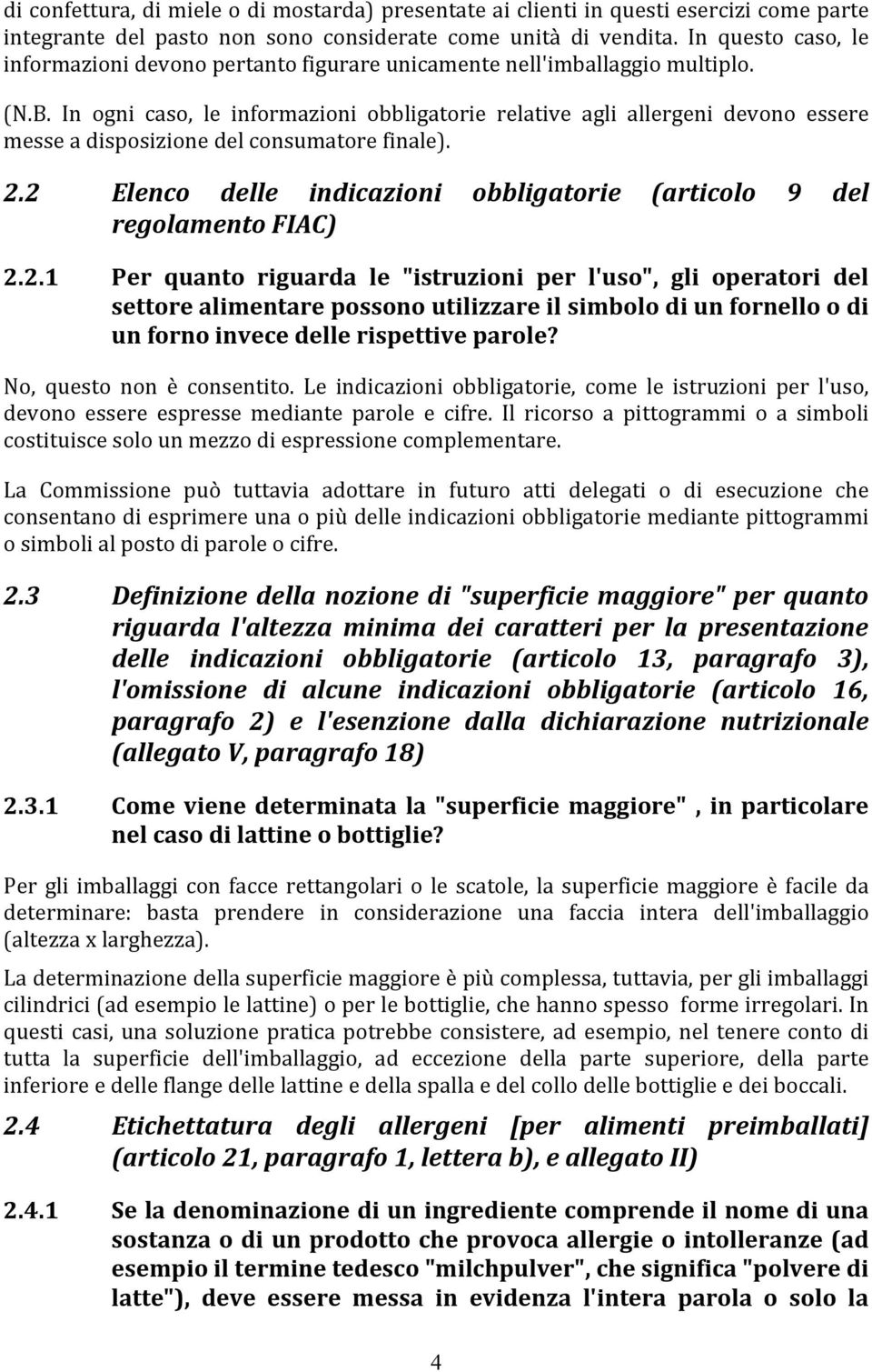 In ogni caso, le informazioni obbligatorie relative agli allergeni devono essere messe a disposizione del consumatore finale). 2.