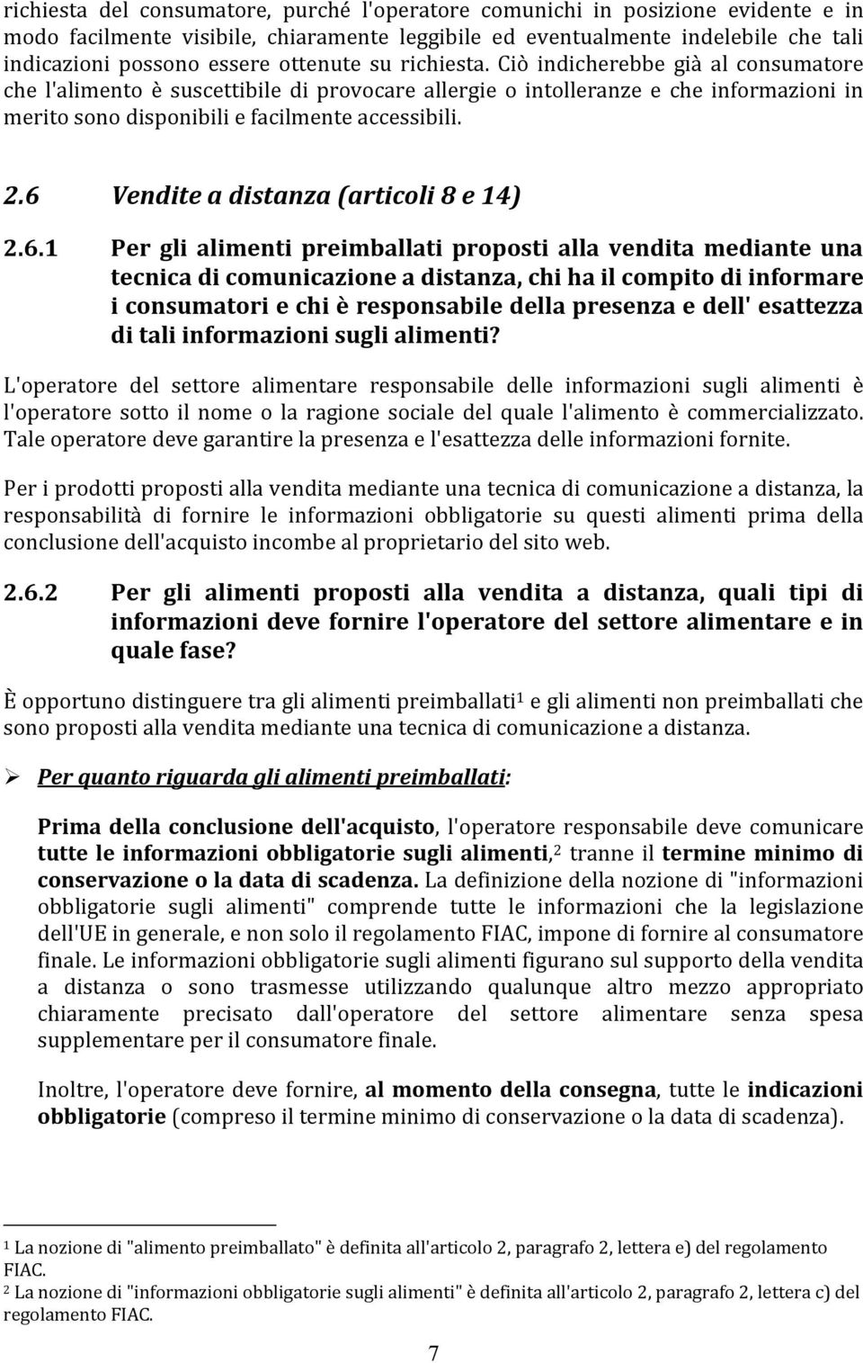 6 Vendite a distanza (articoli 8 e 14) 2.6.1 Per gli alimenti preimballati proposti alla vendita mediante una tecnica di comunicazione a distanza, chi ha il compito di informare i consumatori e chi è