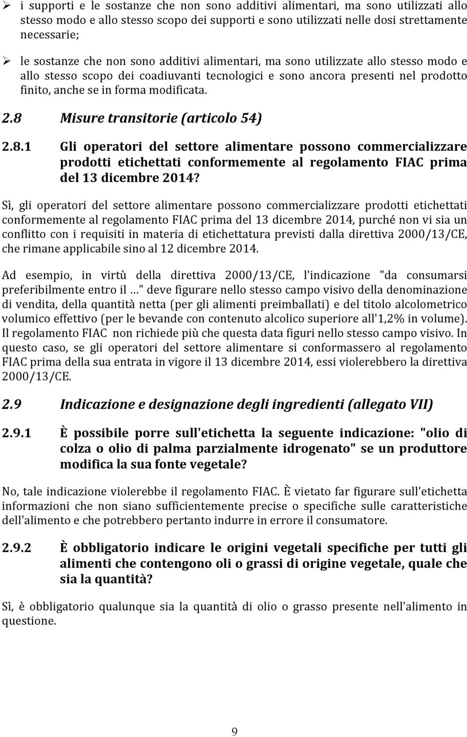 8 Misure transitorie (articolo 54) 2.8.1 Gli operatori del settore alimentare possono commercializzare prodotti etichettati conformemente al regolamento FIAC prima del 13 dicembre 2014?