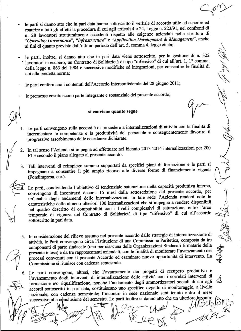 28 lavoratori strutturalmente eccedenti rispetto alle esigenze aziendali nella struttura di "Operating Governance", "Infrastructure" e "Application Development & Managemenf', anche ai fini di quanto