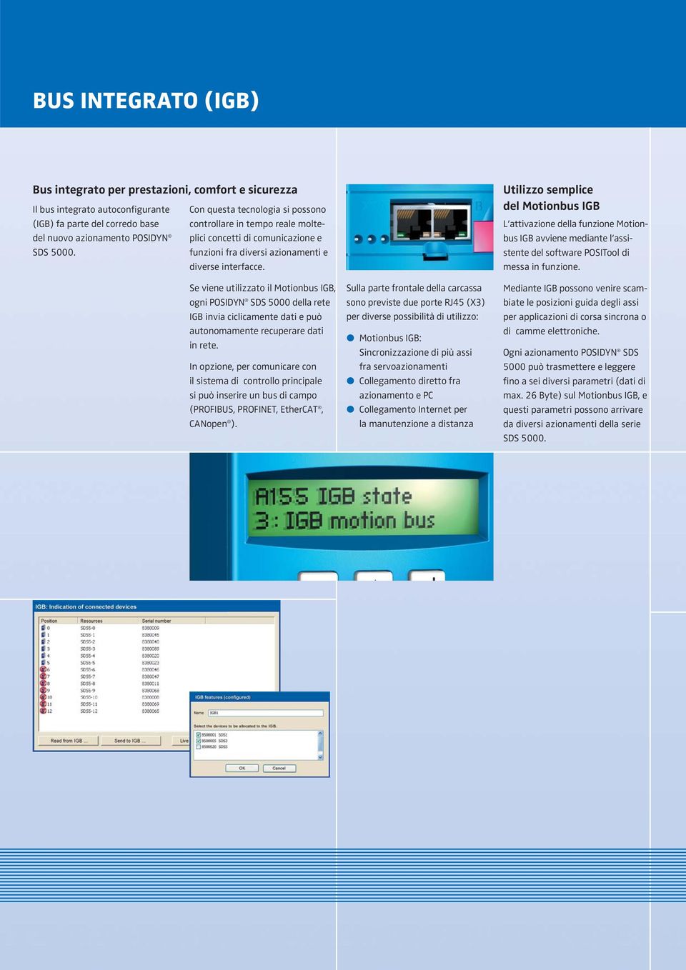 Se viene utilizzato il Motionbus IGB, ogni POSIDYN SDS 5000 della rete IGB invia ciclicamente dati e può autonomamente recuperare dati in rete.