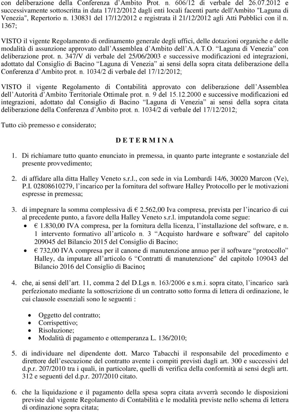 130831 del 17/12/2012 e registrata il 21/12/2012 agli Atti Pubblici con il n.