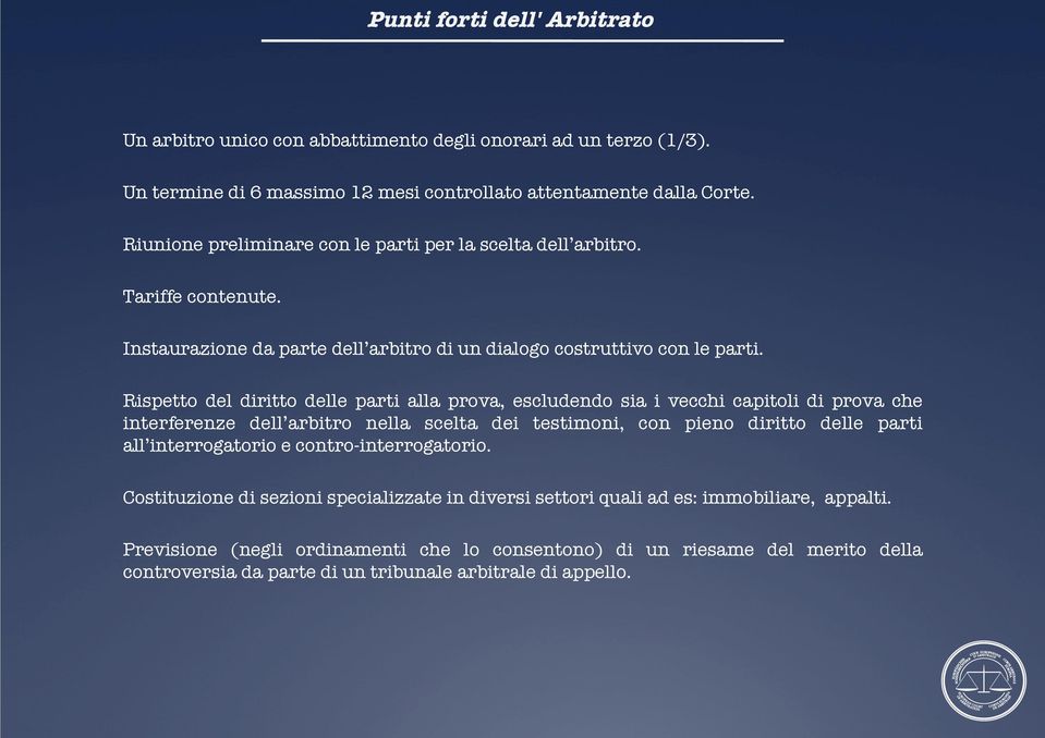 Rispetto del diritto delle parti alla prova, escludendo sia i vecchi capitoli di prova che interferenze dell arbitro nella scelta dei testimoni, con pieno diritto delle parti all