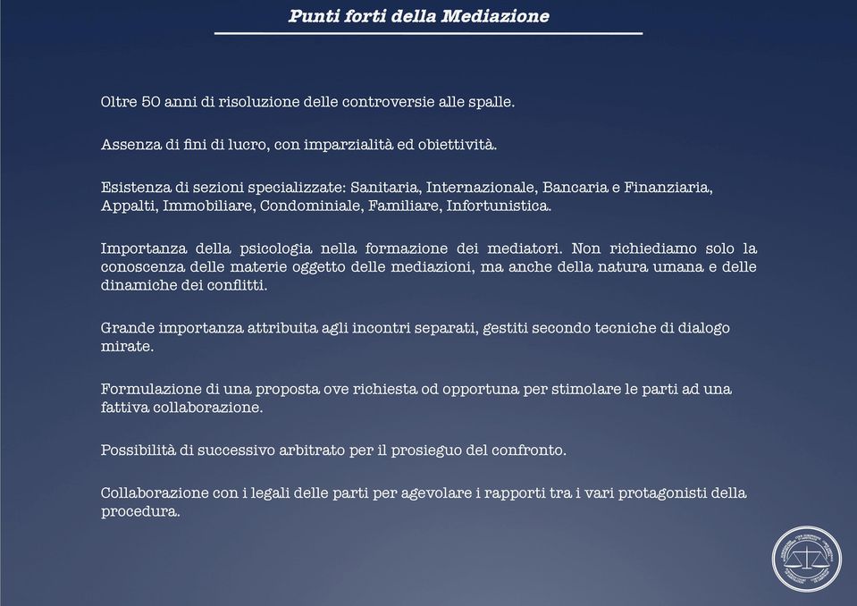 Importanza della psicologia nella formazione dei mediatori. Non richiediamo solo la conoscenza delle materie oggetto delle mediazioni, ma anche della natura umana e delle dinamiche dei conflitti.