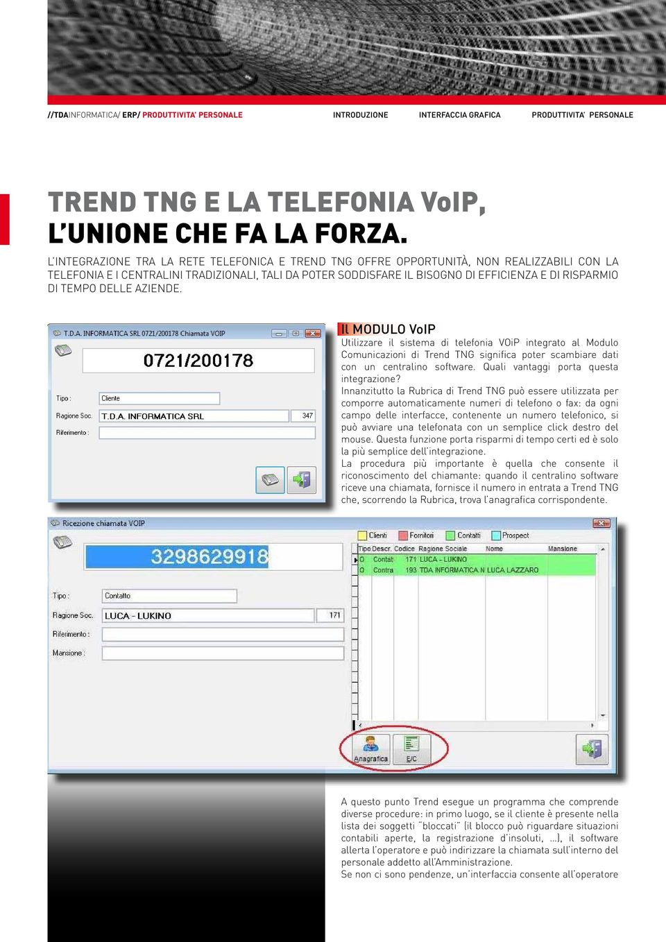 TEMPO DELLE AZIENDE. Il MODULO VoIP Utilizzare il sistema di telefonia VOiP integrato al Modulo Comunicazioni di Trend TNG significa poter scambiare dati con un centralino software.