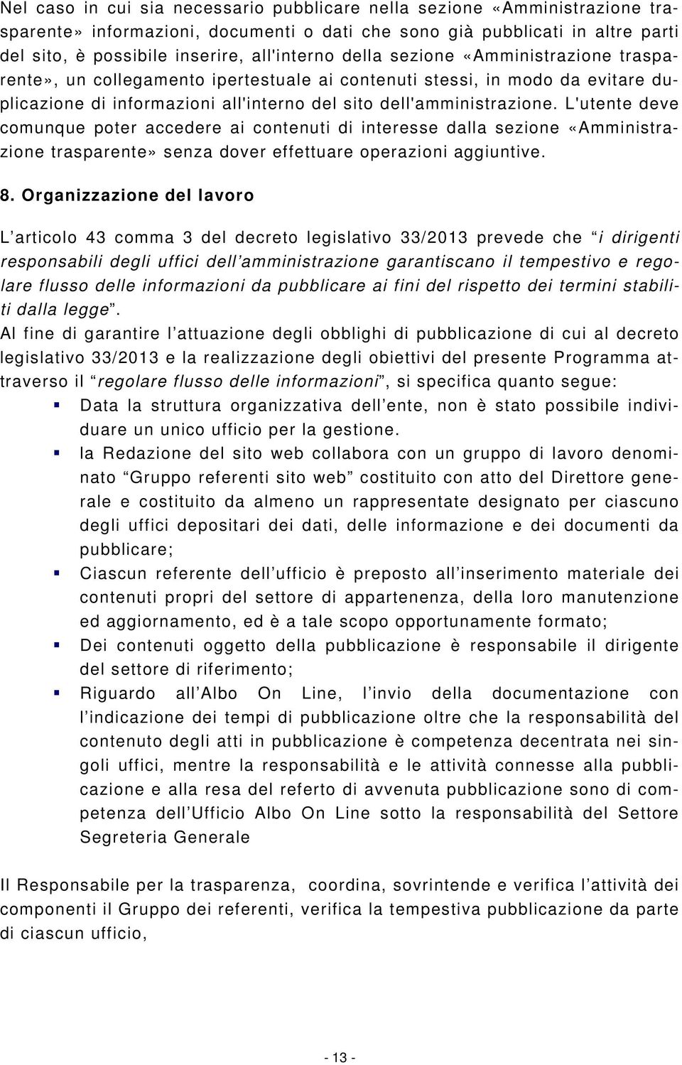 L'utente deve comunque poter accedere ai contenuti di interesse dalla sezione «Amministrazione trasparente» senza dover effettuare operazioni aggiuntive. 8.