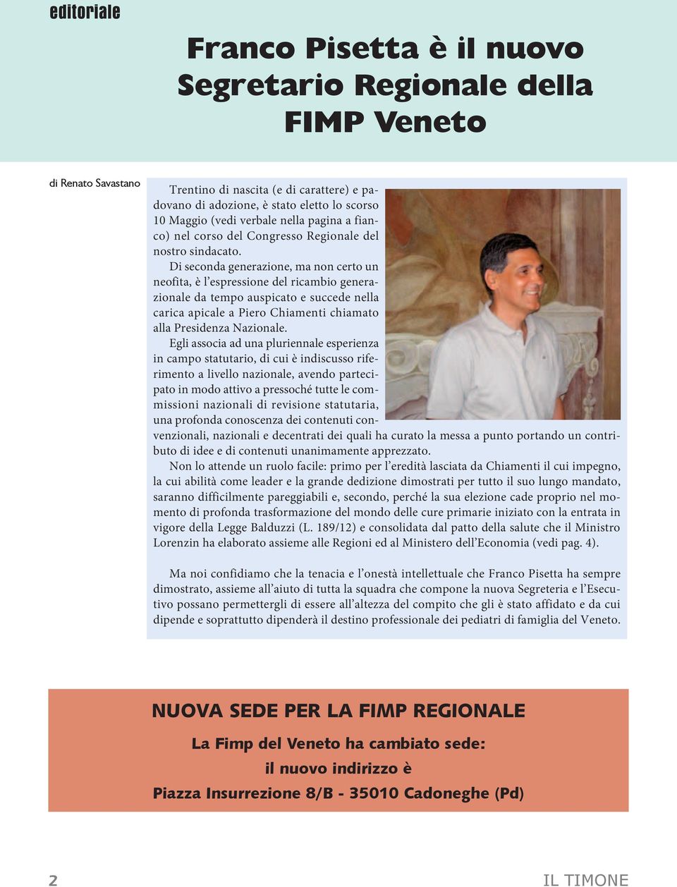 Di seconda generazione, ma non certo un neofita, è l espressione del ricambio generazionale da tempo auspicato e succede nella carica apicale a Piero Chiamenti chiamato alla Presidenza Nazionale.