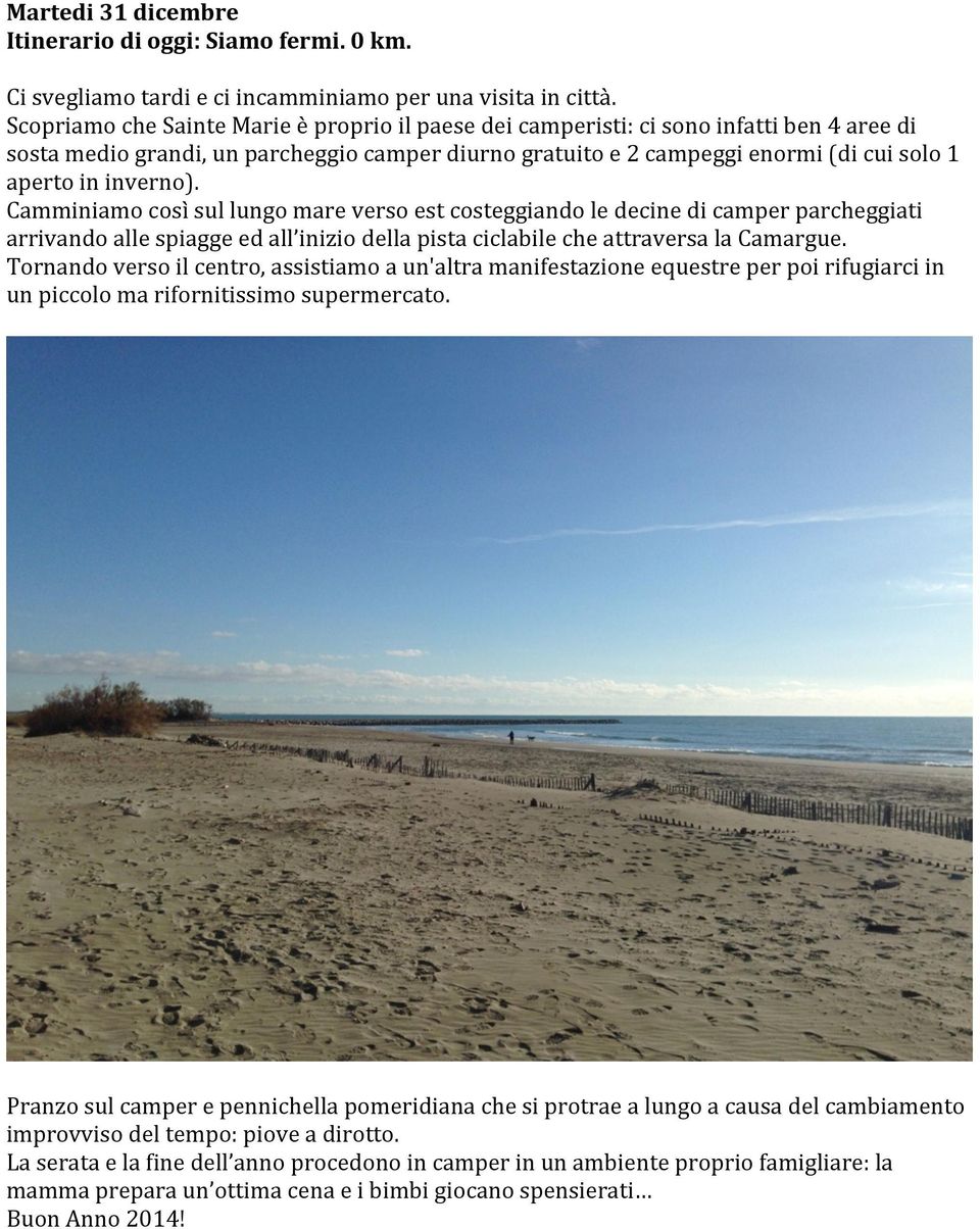 inverno). Camminiamo così sul lungo mare verso est costeggiando le decine di camper parcheggiati arrivando alle spiagge ed all inizio della pista ciclabile che attraversa la Camargue.