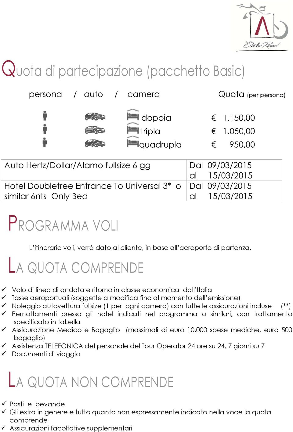 VOLI L itinerario voli, verrà dato al cliente, in base all aeroporto di partenza.