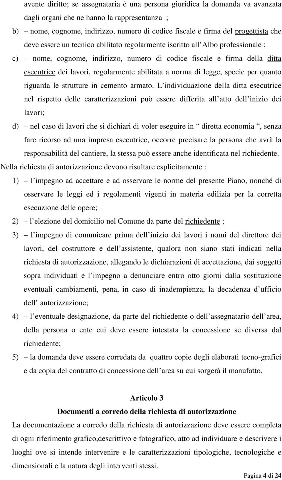 regolarmente abilitata a norma di legge, specie per quanto riguarda le strutture in cemento armato.