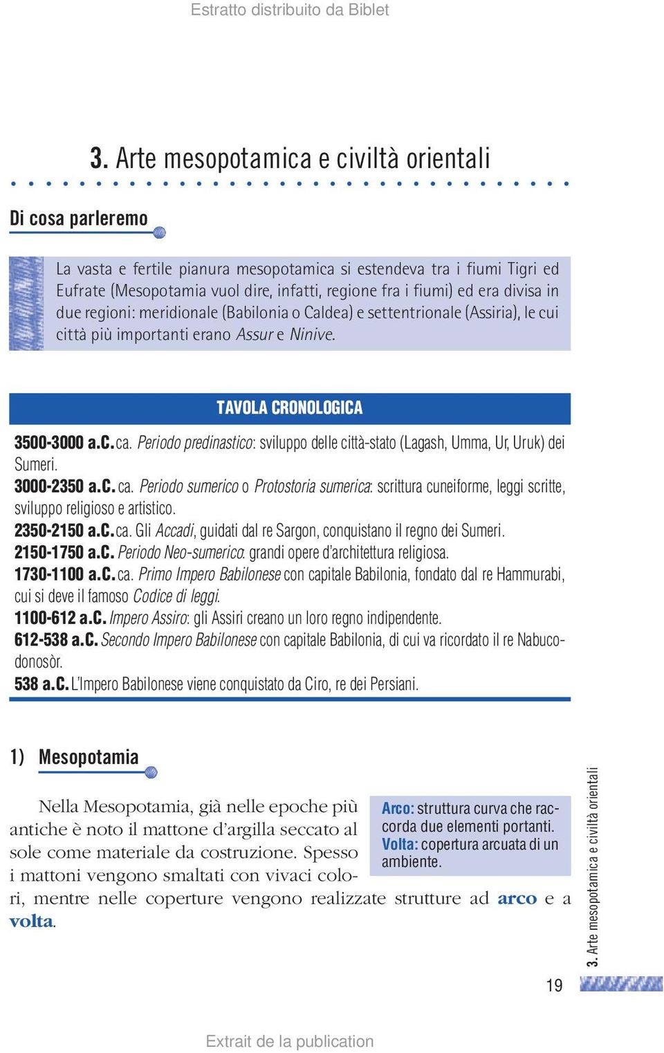 Periodo predinastico: sviluppo delle città-stato (Lagash, Umma, Ur, Uruk) dei Sumeri. 3000-2350 a.c. ca.