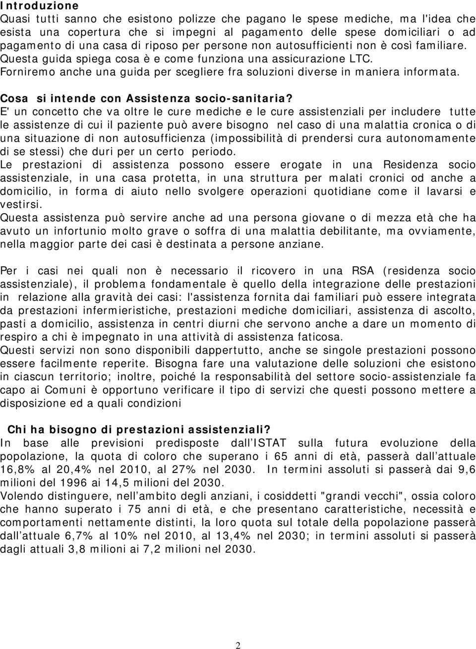 Forniremo anche una guida per scegliere fra soluzioni diverse in maniera informata. Cosa si intende con Assistenza socio-sanitaria?