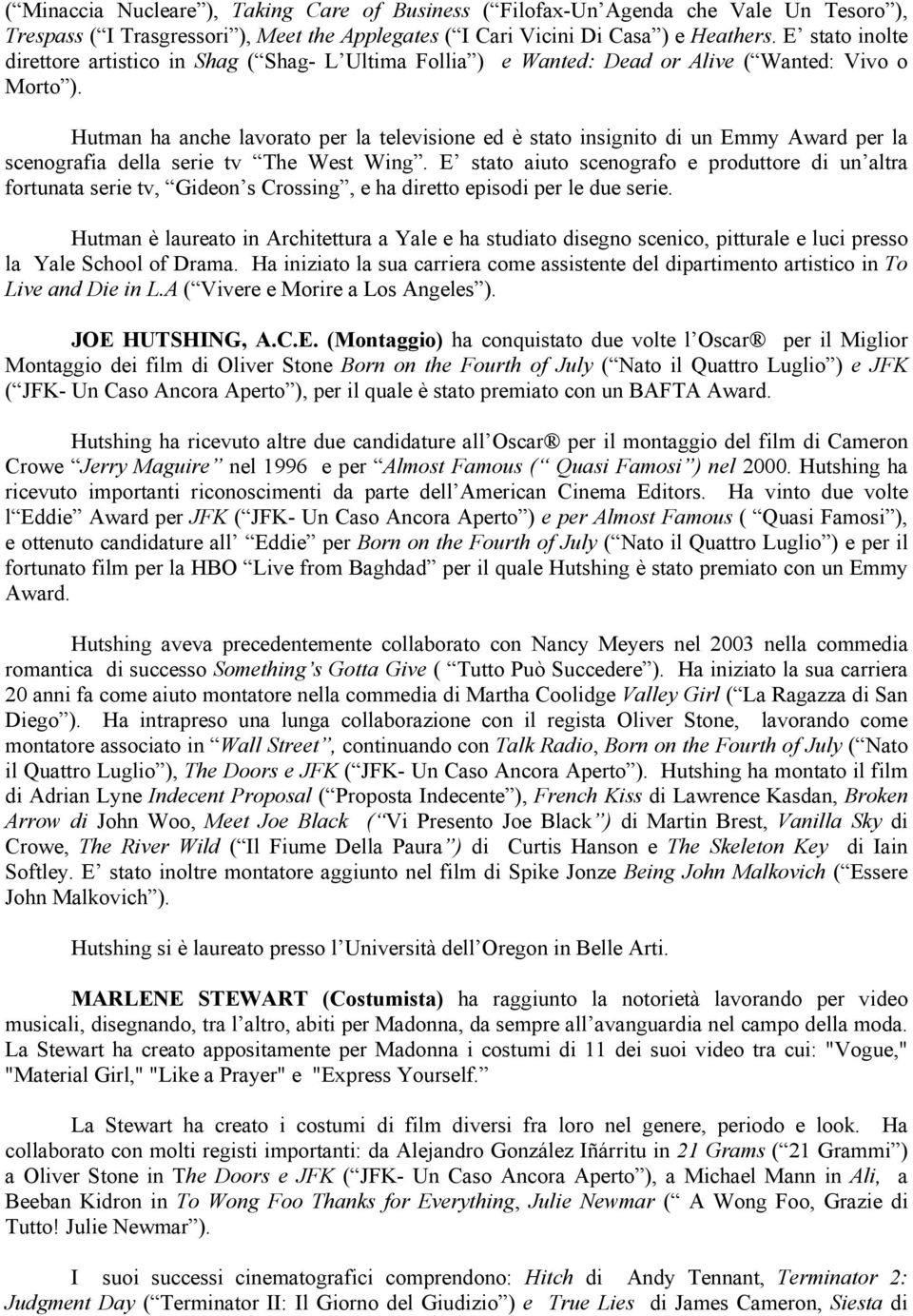 Hutman ha anche lavorato per la televisione ed è stato insignito di un Emmy Award per la scenografia della serie tv The West Wing.