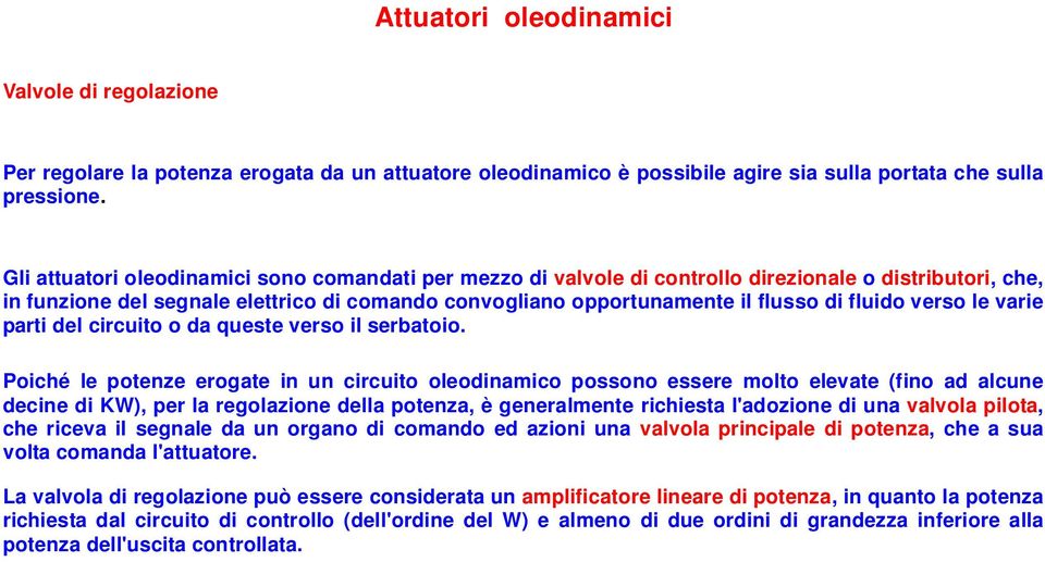 fluido verso le varie parti del circuito o da queste verso il serbatoio.