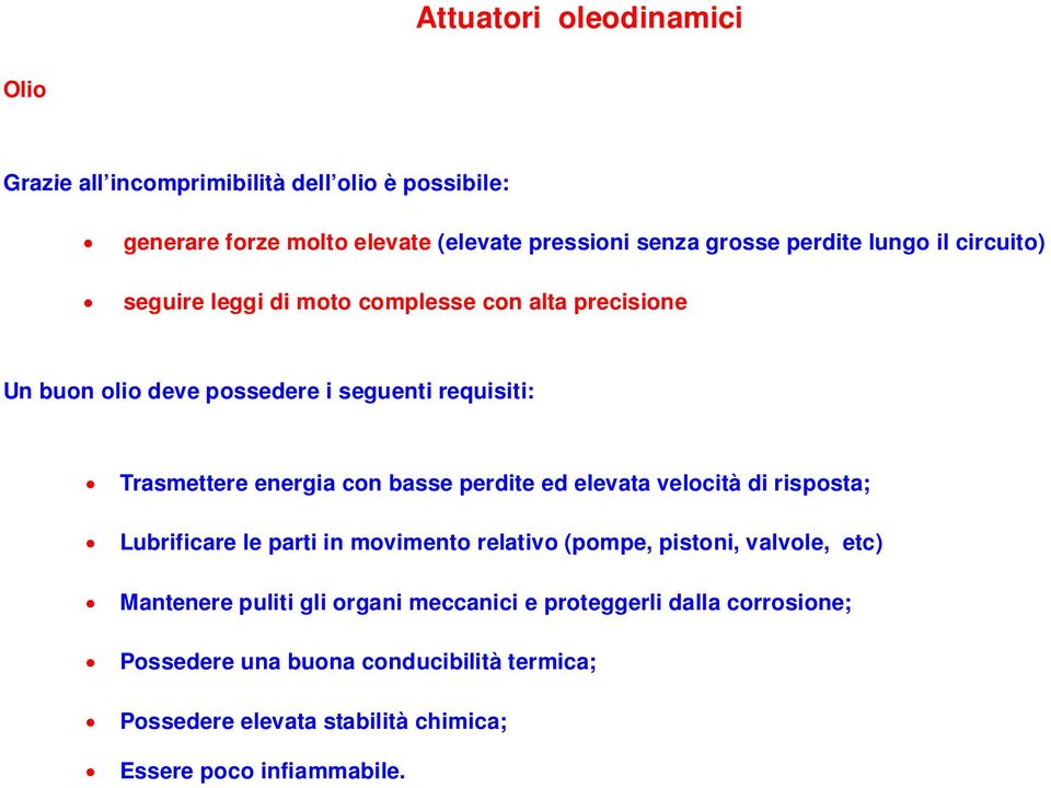 perdite ed elevata velocità di risposta; Lubrificare le parti in movimento relativo (pompe, pistoni, valvole, etc) Mantenere puliti gli