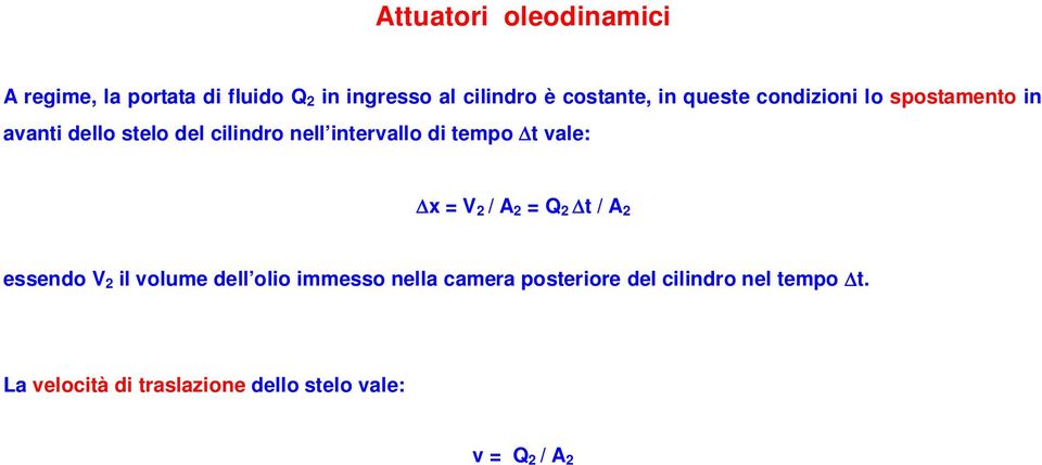 vale: Δx = V 2 / A 2 = Q 2 Δt / A 2 essendo V 2 il volume dell olio immesso nella camera