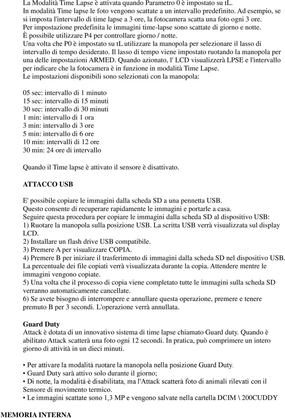 È possibile utilizzare P4 per controllare giorno / notte. Una volta che P0 è impostato su tl utilizzare la manopola per selezionare il lasso di intervallo di tempo desiderato.