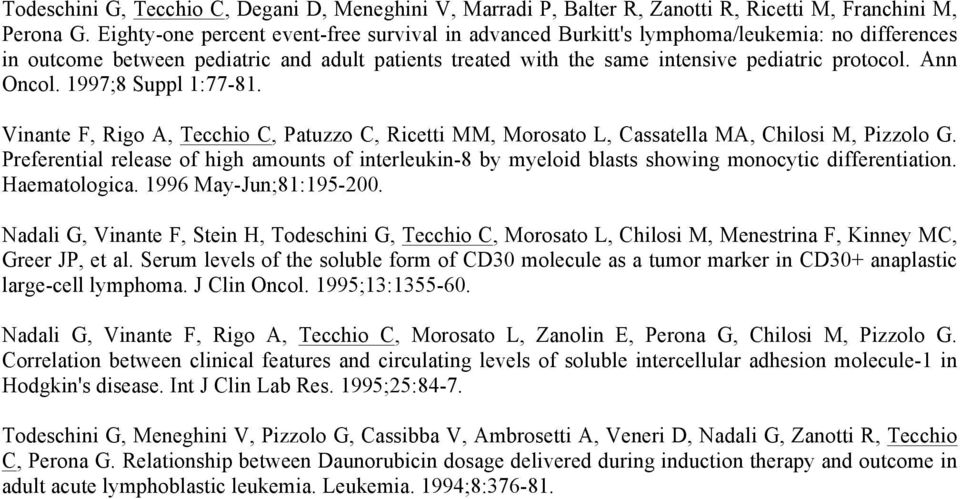 Ann Oncol. 1997;8 Suppl 1:77-81. Vinante F, Rigo A, Tecchio C, Patuzzo C, Ricetti MM, Morosato L, Cassatella MA, Chilosi M, Pizzolo G.