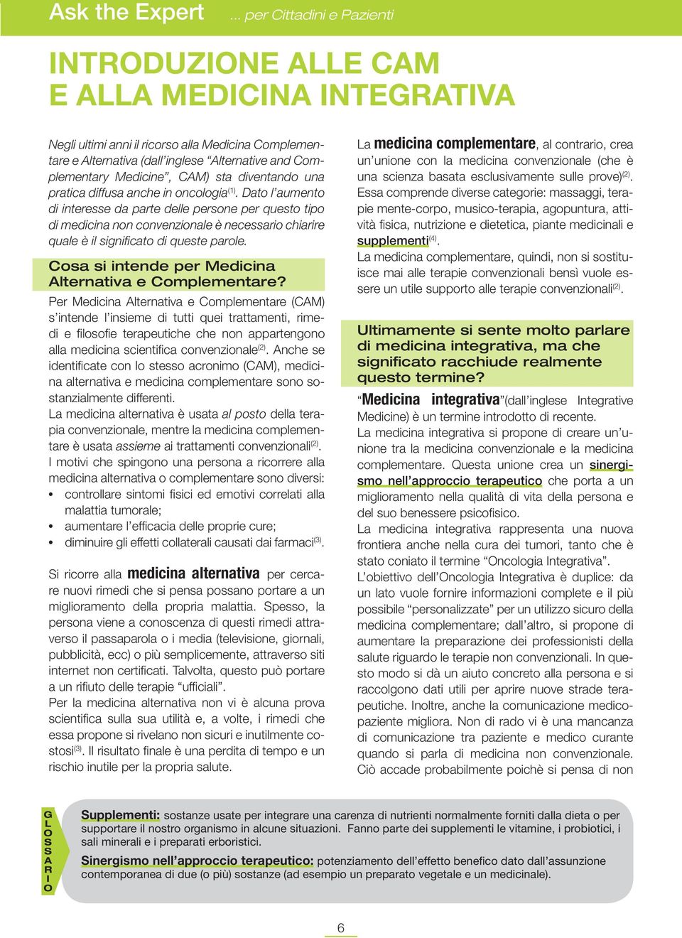 Medicine, CAM) sta diventando una pratica diffusa anche in oncologia (1).