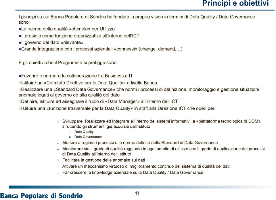 Programma si prefigge sono: l Favorire e normare la collaborazione tra Business e IT Istituire un «Comitato Direttivo per la Data Quality» a livello Banca Realizzare una «Standard Data Governance»