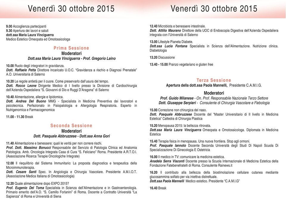 O.C. Gravidanza a rischio e Diagnosi Prenatale A.O. Universitaria di Salerno 10.20 Le regole antietà per il cuore. Come preservarlo dall usura del tempo. Dott.