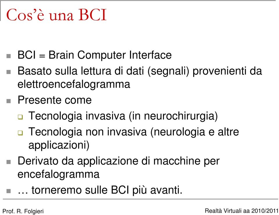 invasiva (in neurochirurgia) Tecnologia non invasiva (neurologia e altre