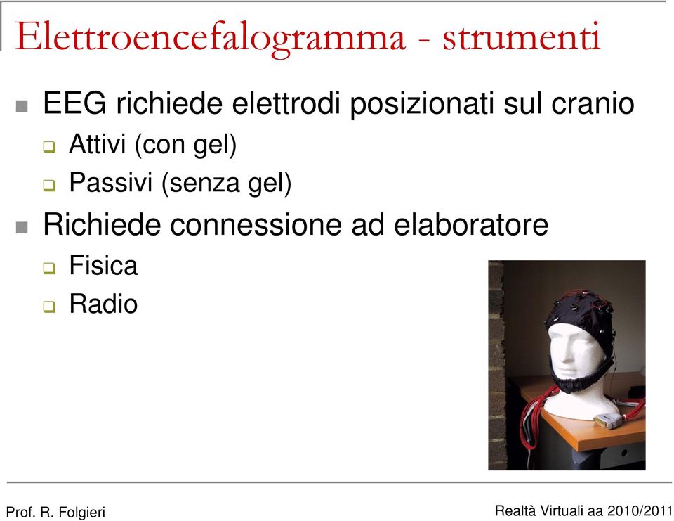 Attivi (con gel) Passivi (senza gel)