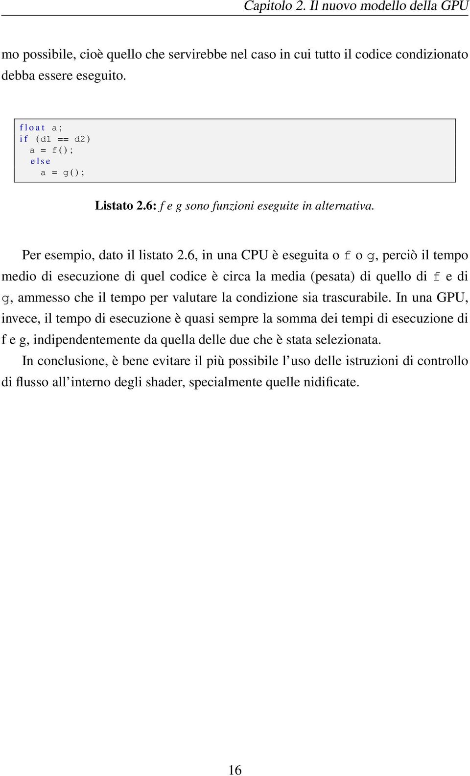 6, in una CPU è eseguita o f o g, perciò il tempo medio di esecuzione di quel codice è circa la media (pesata) di quello di f e di g, ammesso che il tempo per valutare la condizione sia trascurabile.