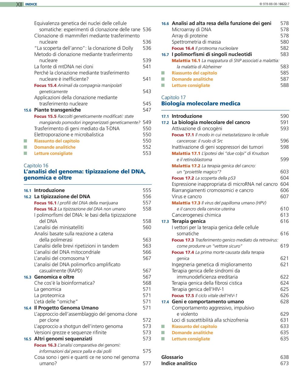 541 Focus 15.4 Animali da compagnia manipolati geneticamente 543 Applicazioni della clonazione mediante trasferimento nucleare 545 15.6 Piante transgeniche 547 Focus 15.