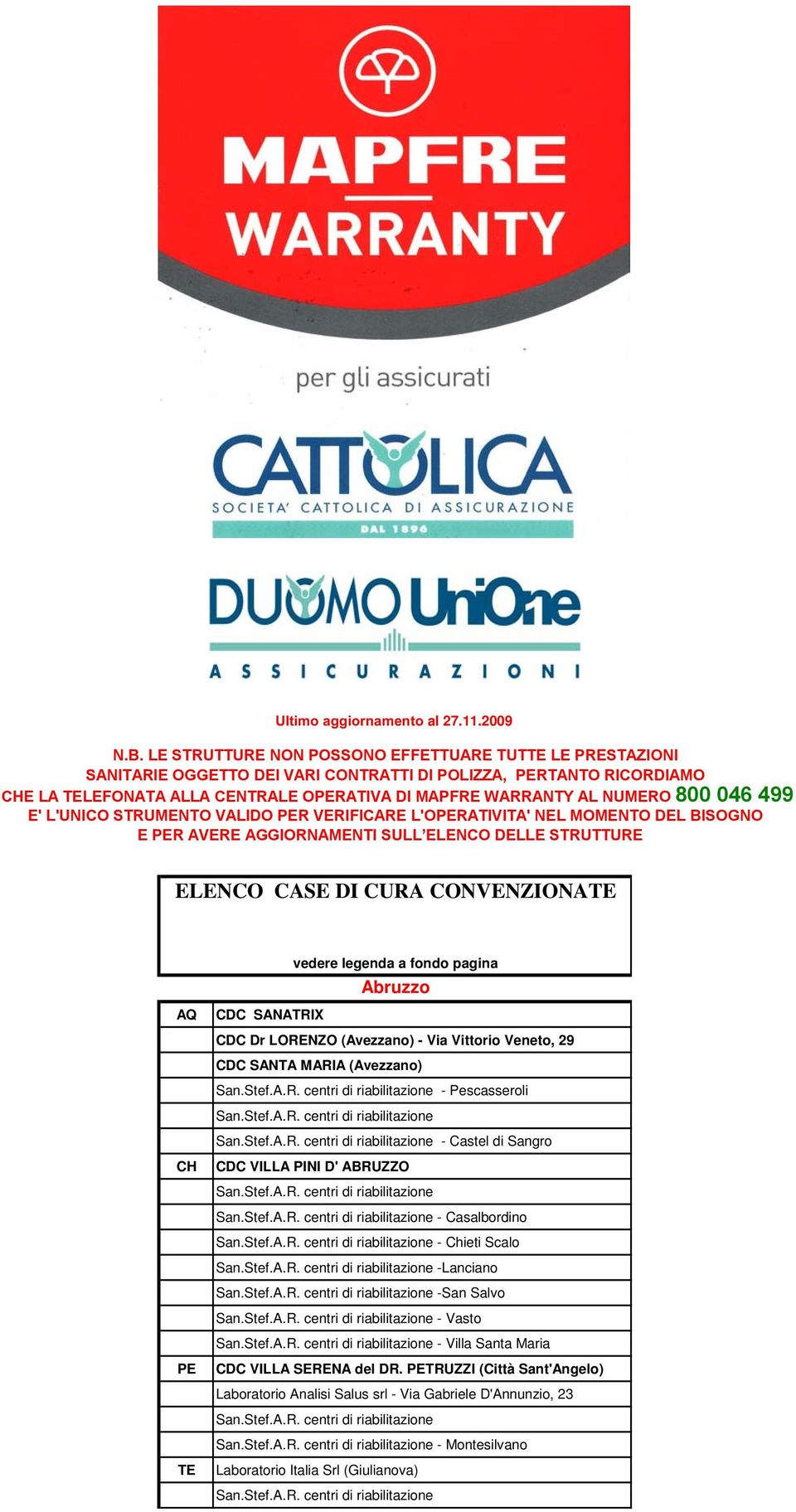 800 046 499 E' L'UNICO STRUMENTO VALIDO PER VERIFICARE L'OPERATIVITA' NEL MOMENTO DEL BISOGNO E PER AVERE AGGIORNAMENTI SULL ELENCO DELLE STRUTTURE ELENCO CASE DI CURA CONVENZIONATE AQ CH PE TE