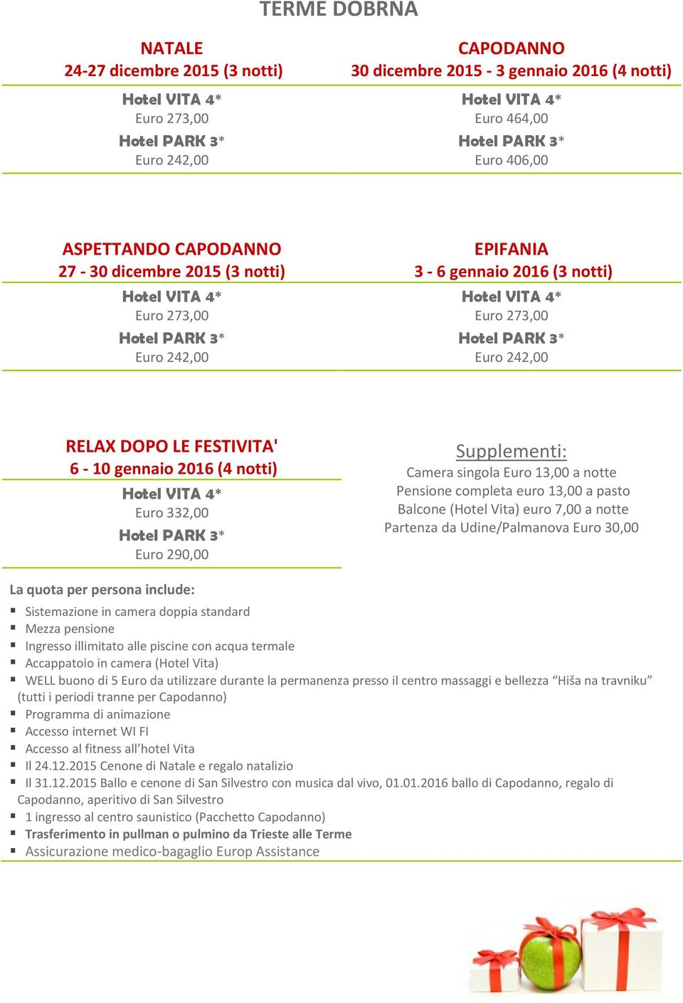 Sistemazione in camera doppia standard Mezza pensione Accappatoio in camera (Hotel Vita) WELL buono di 5 Euro da utilizzare durante la permanenza presso il centro massaggi e bellezza Hiša na travniku