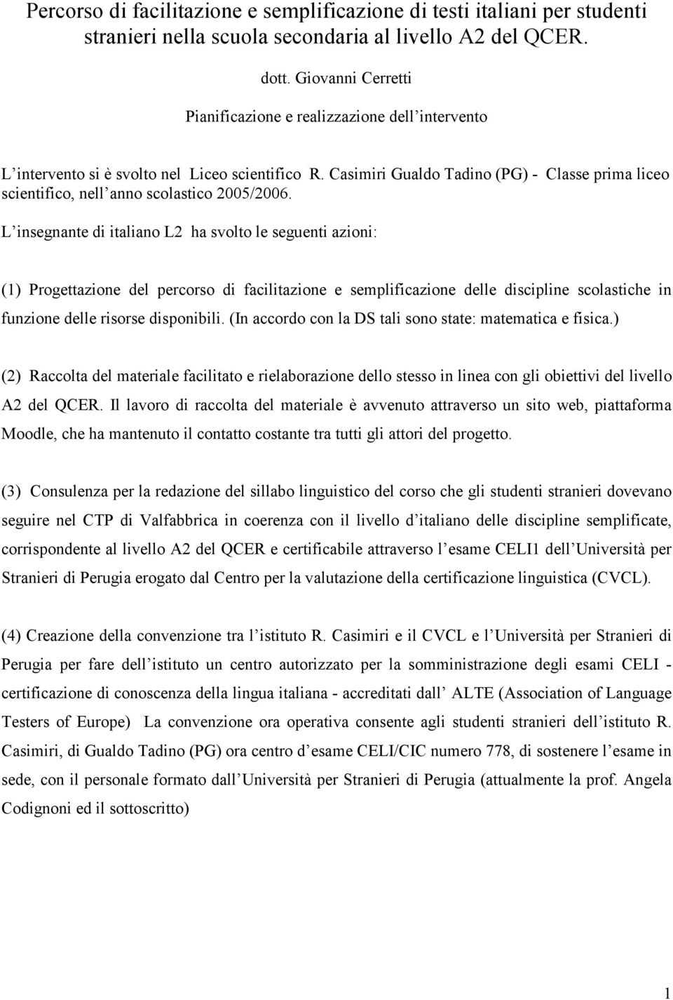 Casimiri Gualdo Tadino (PG) - Classe prima liceo scientifico, nell anno scolastico 2005/2006.