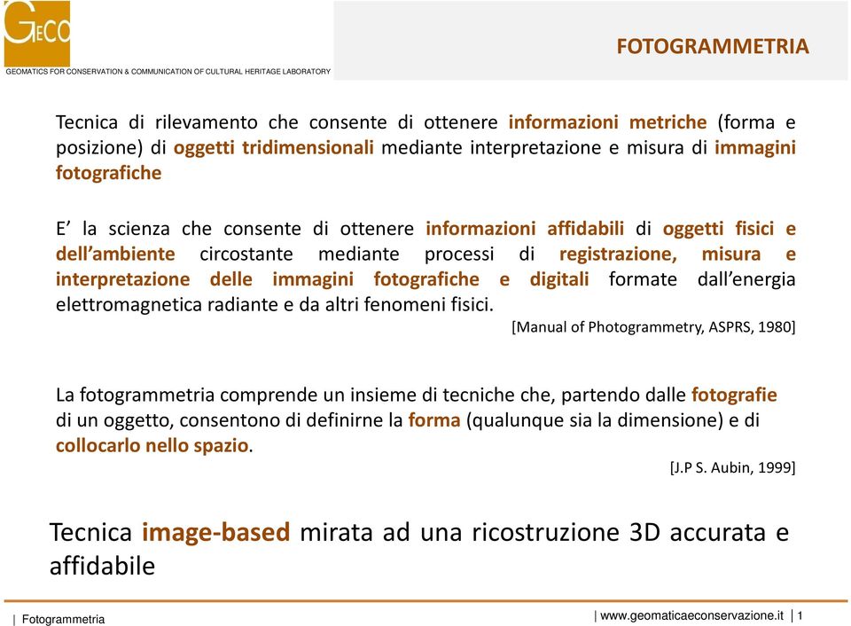 processi di registrazione, misura e interpretazione delle immagini fotografiche e digitali formate dall energia elettromagnetica radiante e da altri fenomeni fisici.