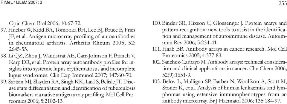 Protein array autoantibody profiles for insights into systemic lupus erythematosus and incomplete lupus syndromes. Clin Exp Immunol 2007; 147:60-70. 99.