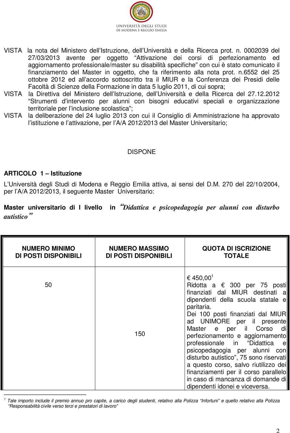 0002039 del 27/03/2013 avente per oggetto Attivazione dei corsi di perfezionamento ed aggiornamento professionale/master su disabilità specifiche con cui è stato comunicato il finanziamento del