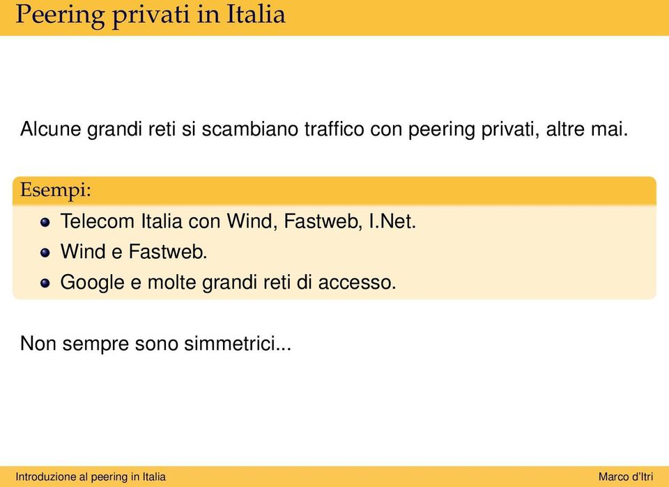 Esempi: Telecom Italia con Wind, Fastweb, I.Net.