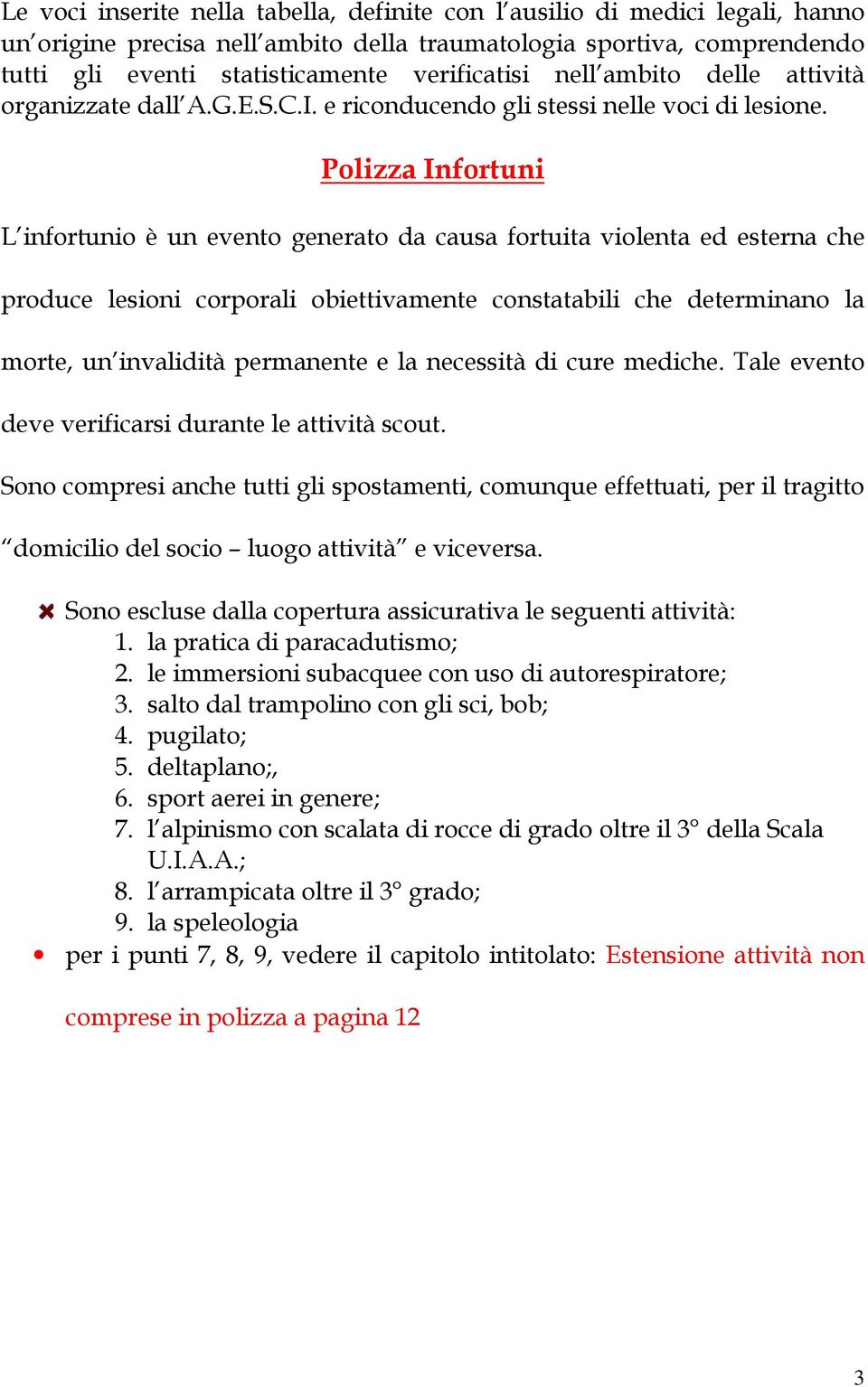 Polizza Infortuni L infortunio è un evento generato da causa fortuita violenta ed esterna che produce lesioni corporali obiettivamente constatabili che determinano la morte, un invalidità permanente