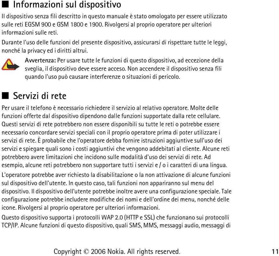 Durante l'uso delle funzioni del presente dispositivo, assicurarsi di rispettare tutte le leggi, nonché la privacy ed i diritti altrui.