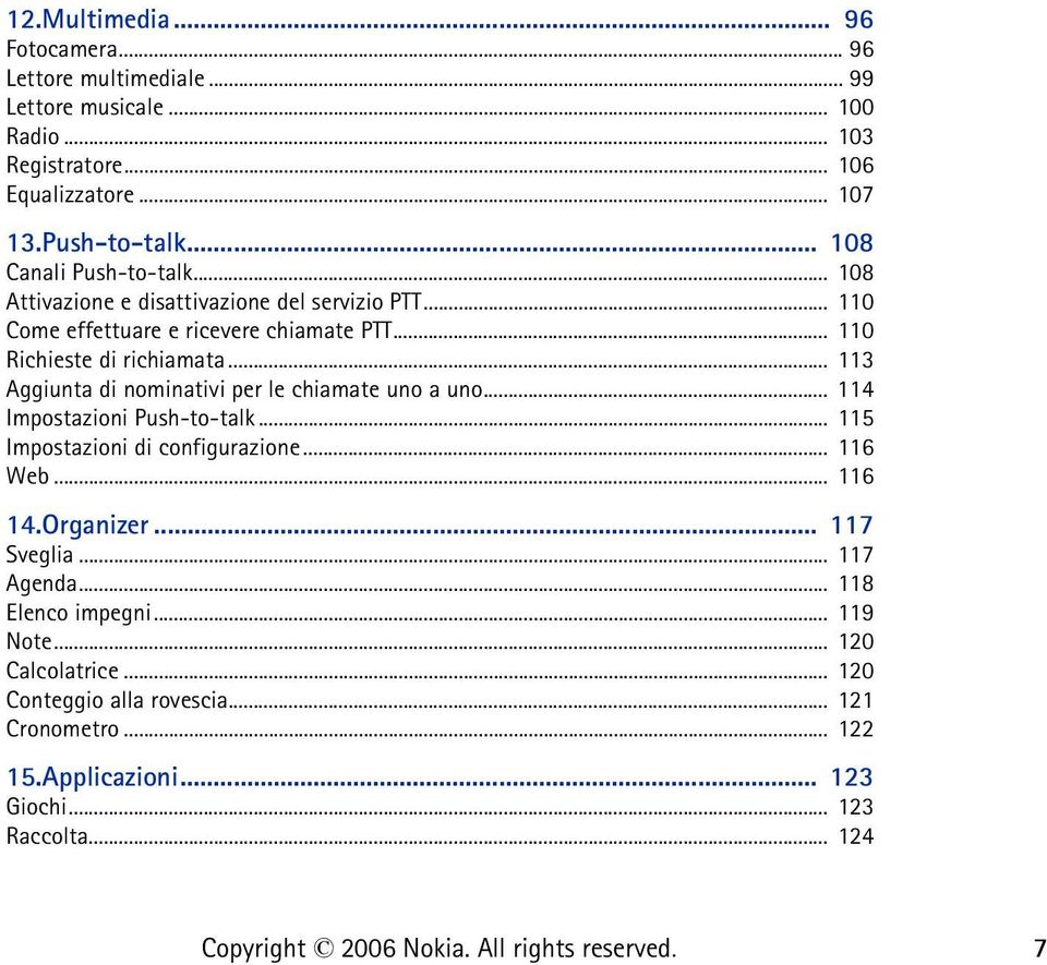 .. 113 Aggiunta di nominativi per le chiamate uno a uno... 114 Impostazioni Push-to-talk... 115 Impostazioni di configurazione... 116 Web... 116 14.Organizer.