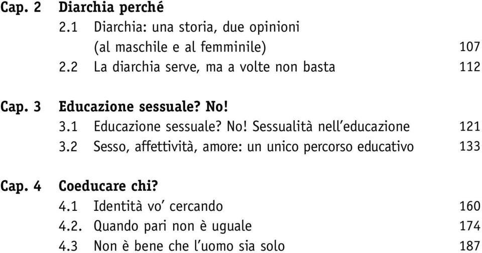 2 La diarchia serve, ma a volte non basta Educazione sessuale? No! 3.1 Educazione sessuale? No! Sessualità nell educazione 3.