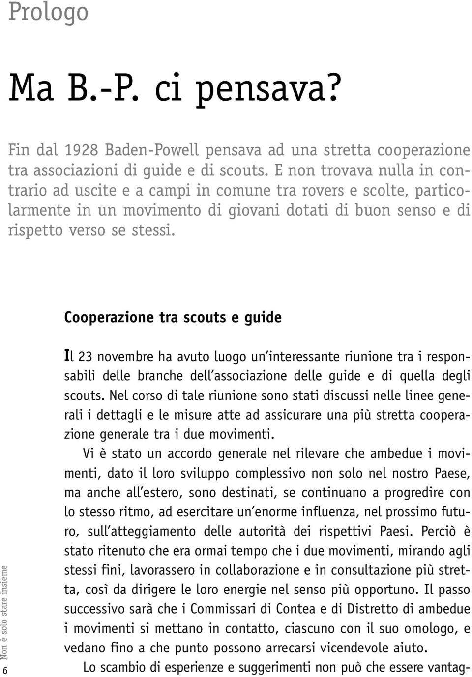 Cooperazione tra scouts e guide 6Non è solo stare insieme Il 23 novembre ha avuto luogo un interessante riunione tra i responsabili delle branche dell associazione delle guide e di quella degli