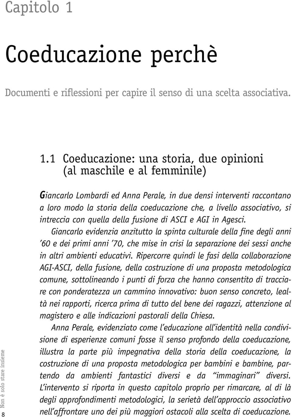 1 Coeducazione: una storia, due opinioni (al maschile e al femminile) 8Non è solo stare insieme Giancarlo Lombardi ed Anna Perale, in due densi interventi raccontano a loro modo la storia della