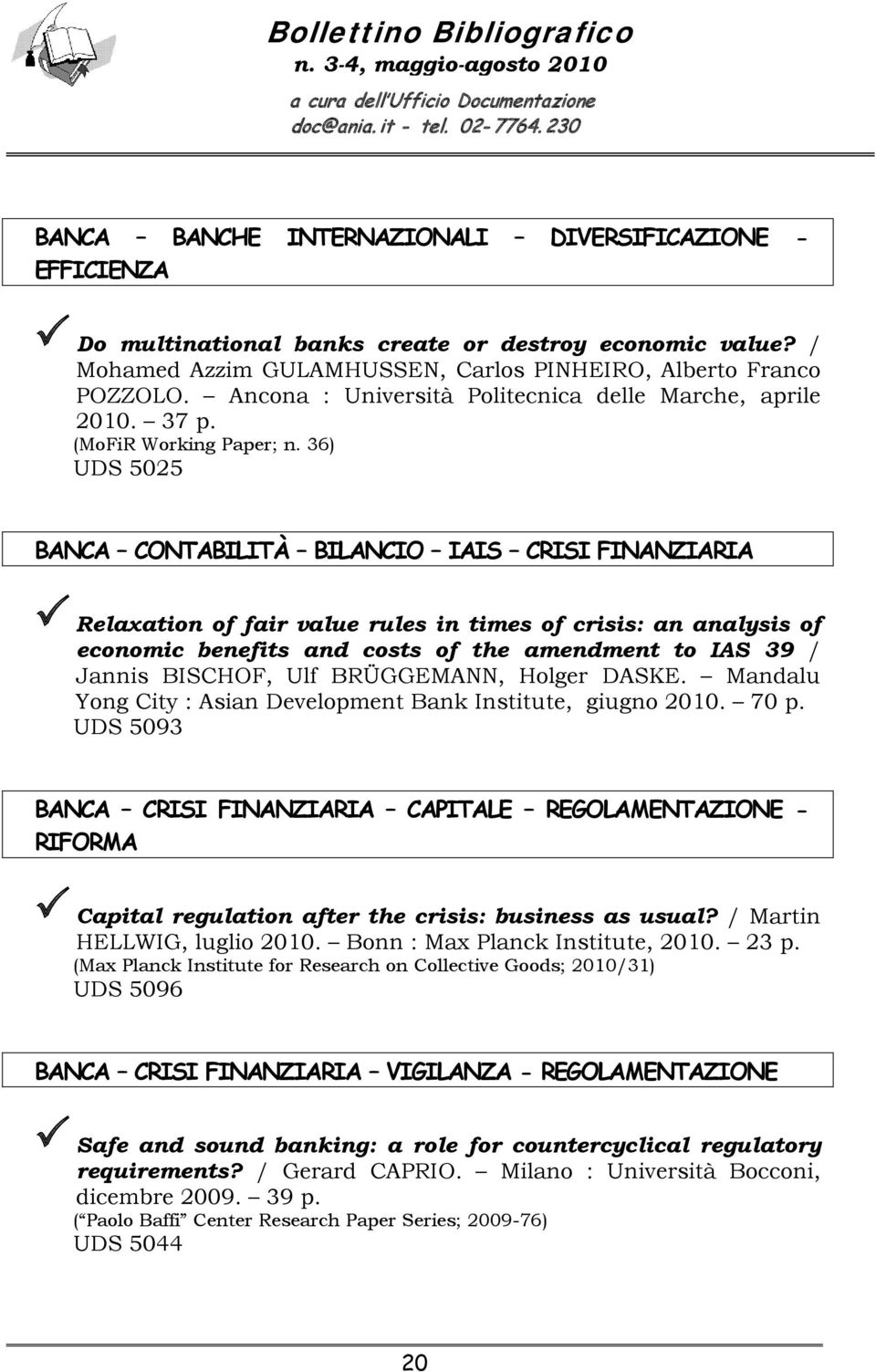 36) UDS 5025 BANCA CONTABILITÀ BILANCIO IAIS CRISI FINANZIARIA Relaxation of fair value rules in times of crisis: an analysis of economic benefits and costs of the amendment to IAS 39 / Jannis