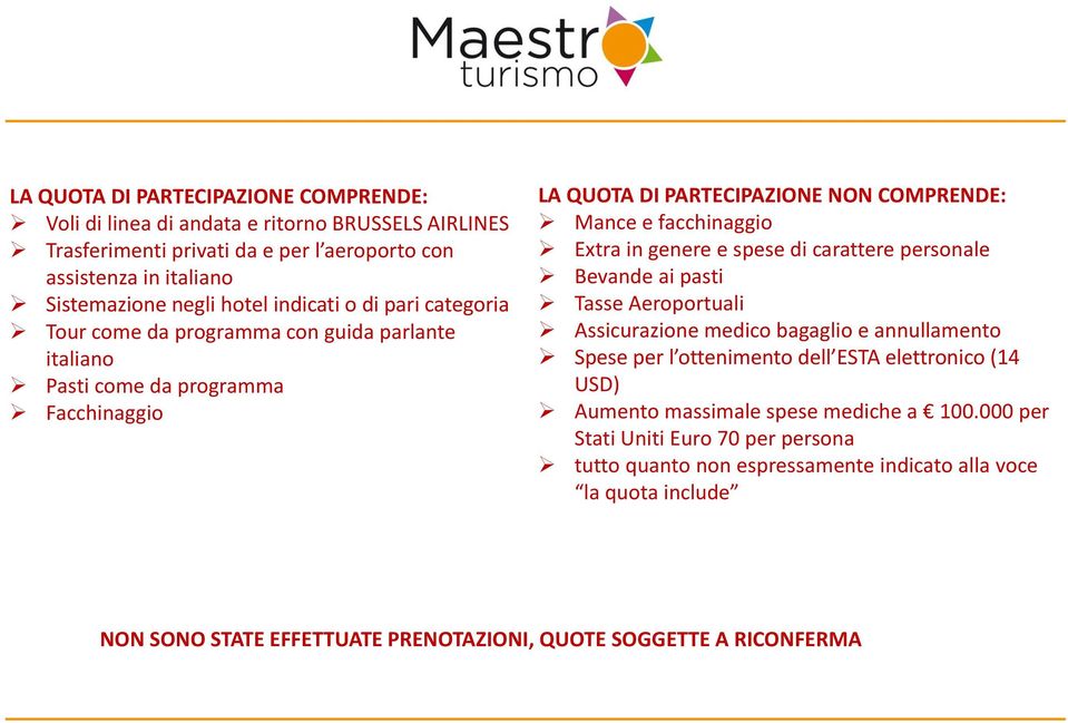 genere e spese di carattere personale Bevande ai pasti Tasse Aeroportuali Assicurazione medico bagaglio e annullamento Spese per l ottenimento dell ESTA elettronico (14 USD) Aumento