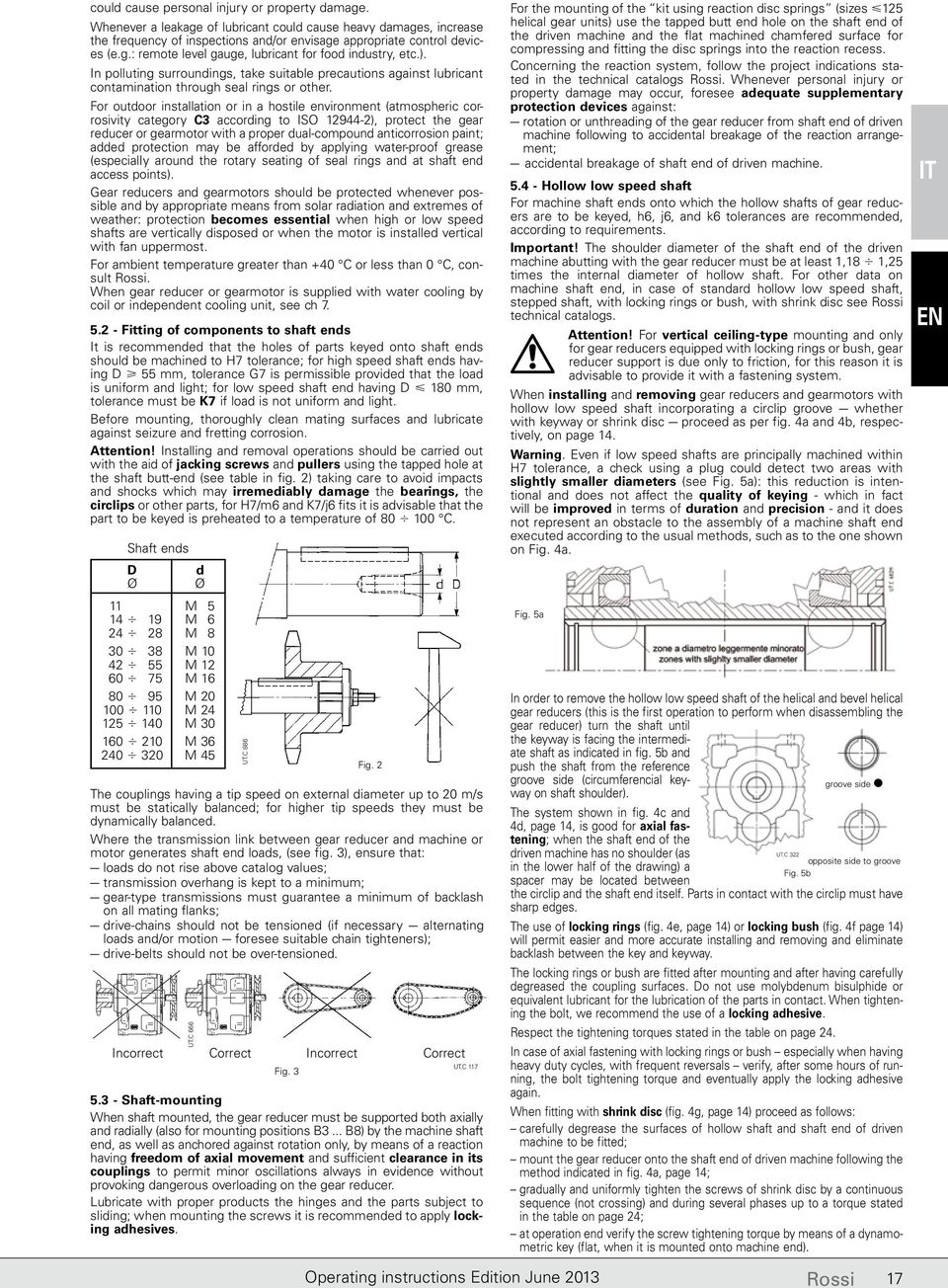 For outdoor installation or in a hostile environment (atmospheric corrosivity category C3 according to ISO 12944-2), protect the gear reducer or gearmotor with a proper dual-compound anticorrosion