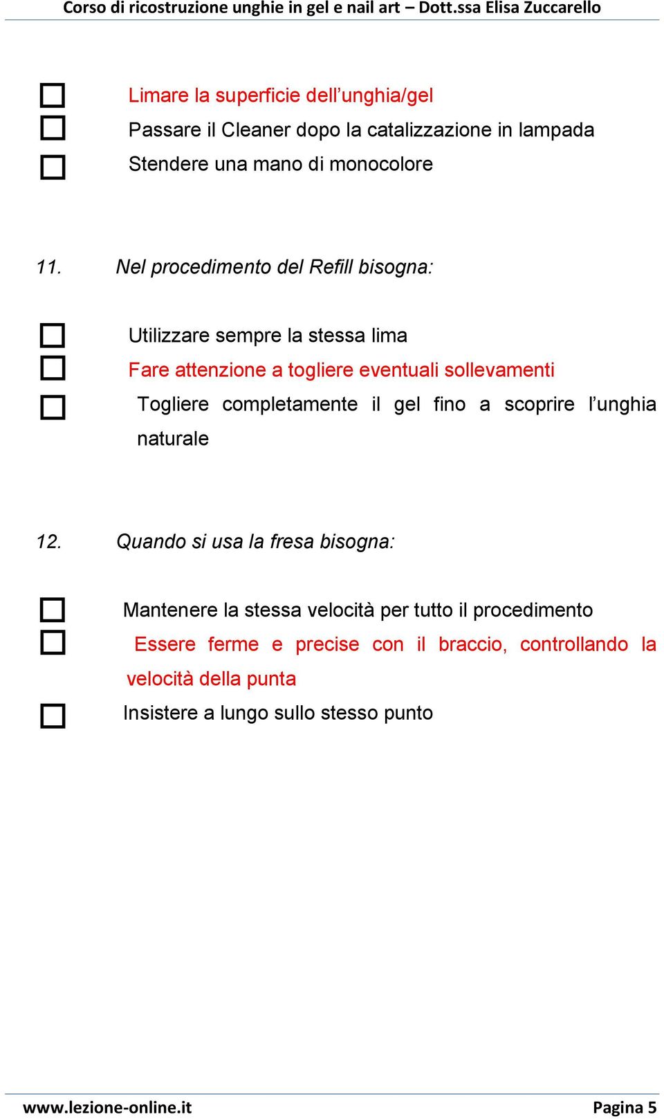 completamente il gel fino a scoprire l unghia naturale 12.