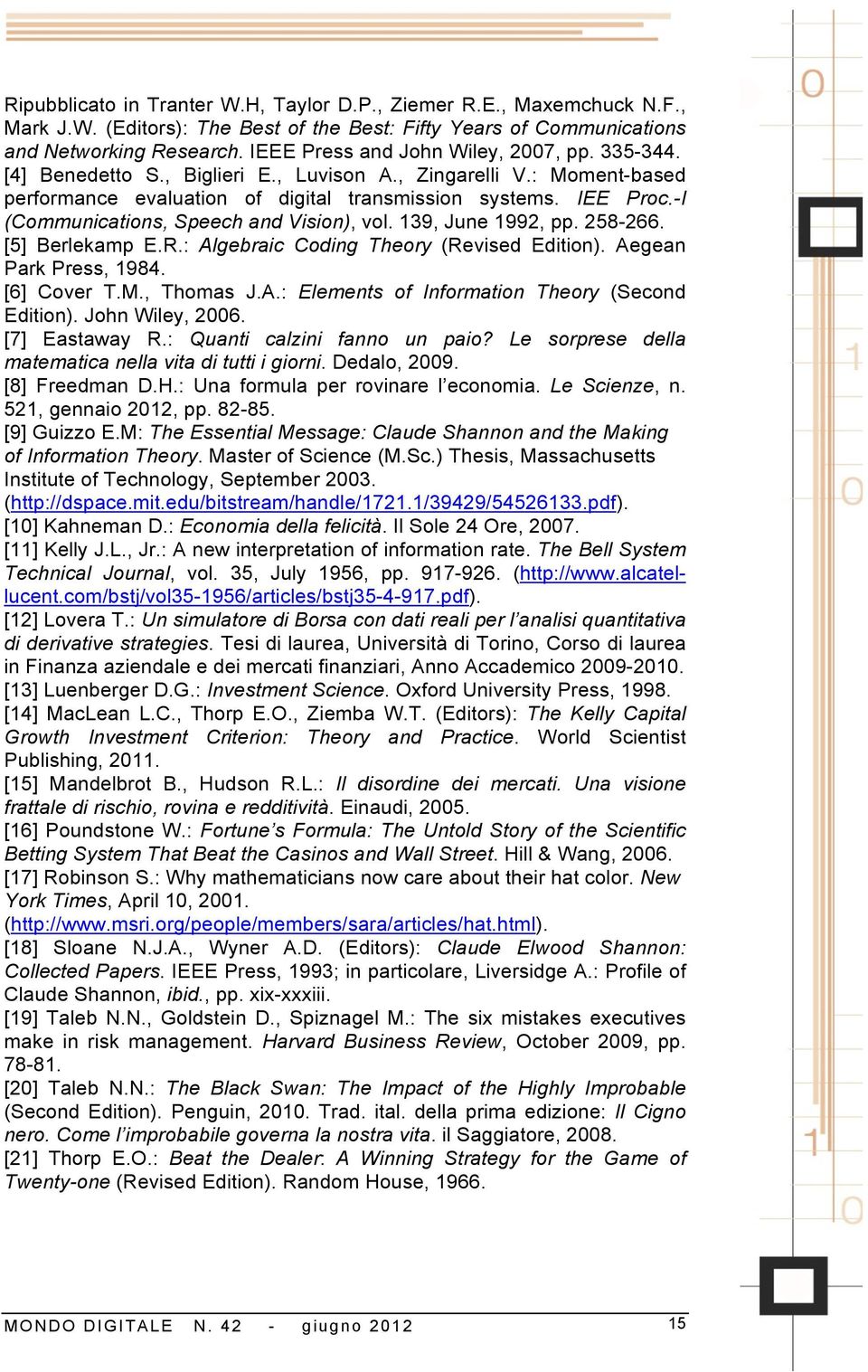 -I (Communications, Speech and Vision), vol. 139, June 1992, pp. 258-266. [5] Berlekamp E.R.: Algebraic Coding Theory (Revised Edition). Aegean Park Press, 1984. [6] Cover T.M., Thomas J.A.: Elements of Information Theory (Second Edition).