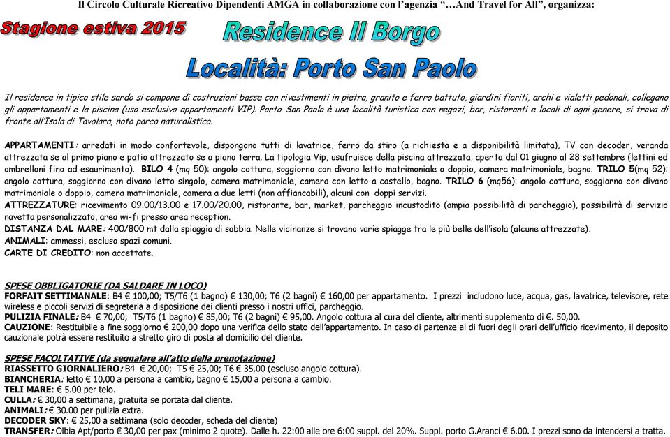 Porto San Paolo è una località turistica con negozi, bar, ristoranti e locali di ogni genere, si trova di fronte all Isola di Tavolara, noto parco naturalistico.