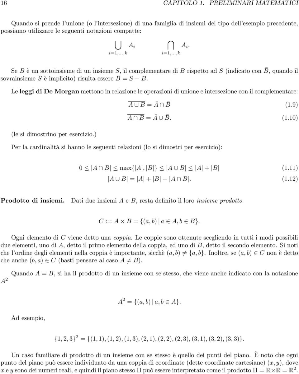 Le leggi di De Morgan mettono in relazione le operazioni di unione e intersezione con il complementare: (le si dimostrino per esercizio.) A B = Ā B (1.