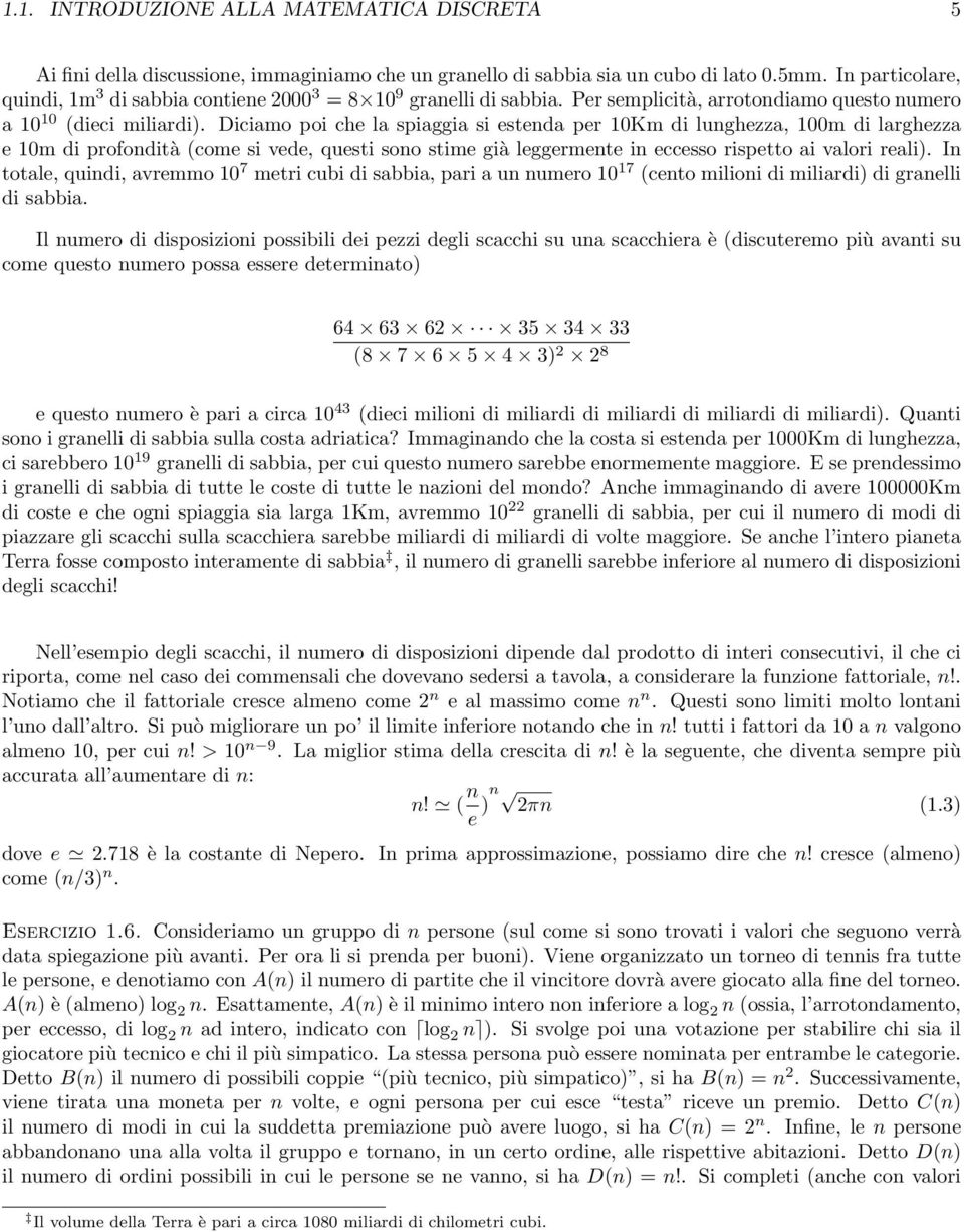 Diciamo poi che la spiaggia si estenda per 10Km di lunghezza, 100m di larghezza e 10m di profondità (come si vede, questi sono stime già leggermente in eccesso rispetto ai valori reali).